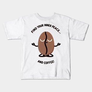 Find your inner peace and coffee! Kids T-Shirt